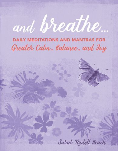 Cover image for And Breathe...: Daily Meditations and Mantras for Greater Calm, Balance, and Joy