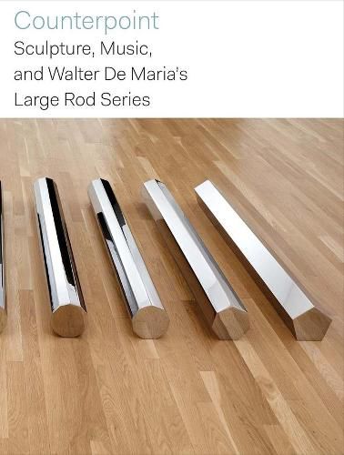 Cover image for Counterpoint: Sculpture, Music, and Walter De Maria's Large Rod Series