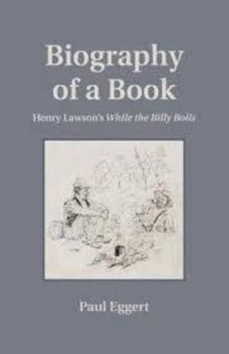 Cover image for Biography of a Book: Henry Lawson's While the Billy Boils