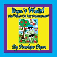 Cover image for Don't Wait! and Please Do Not Procrastinate!