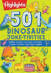 Cover image for 501 Dinosaur Joke-tivities: Riddles, Puzzles, Fun Facts, Cartoons, Tongue Twisters, and Other Giggles!