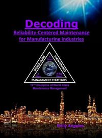 Cover image for Decoding Reliability-Centered Maintenance Process for Manufacturing Industries: 10th Discipline on World Class Maintenance Management