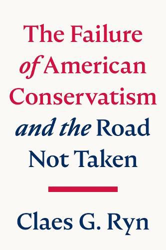 Cover image for The Failure of American Conservatism: and the Road Not Taken