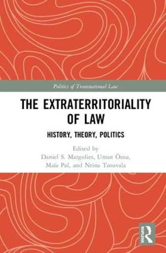 The Extraterritoriality of Law: History, Theory, Politics