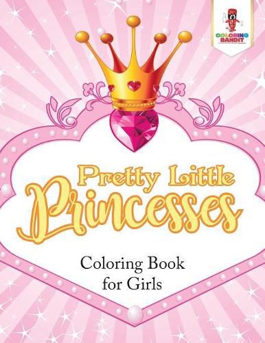 Pretty Little Princesses: Coloring Book for Girls