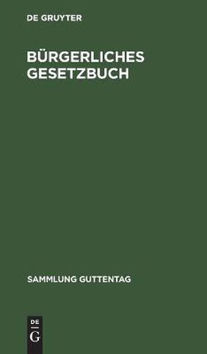 Cover image for Burgerliches Gesetzbuch: Nebst Einfuhrungsgesetz. Vom 18. August 1896 Mit Berucksichtigung Der Bis 1. Januar 1925 Ergangenen Abanderungen