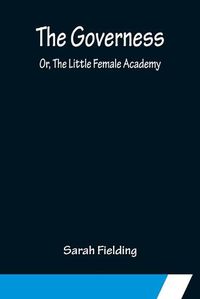 Cover image for The Governess; Or, The Little Female Academy