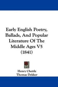 Cover image for Early English Poetry, Ballads, And Popular Literature Of The Middle Ages V5 (1841)