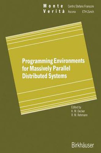 Cover image for Programming Environments for Massively Parallel Distributed Systems: Working Conference of the IFIP WG 10.3, April 25-29, 1994