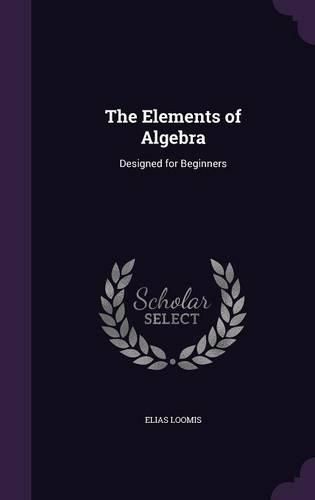 Cover image for The Elements of Algebra: Designed for Beginners