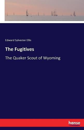 The Fugitives: The Quaker Scout of Wyoming