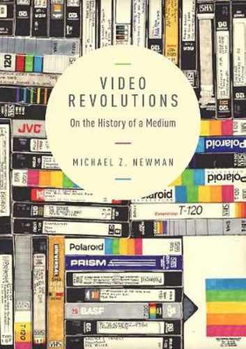 Cover image for Video Revolutions: On the History of a Medium