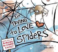 Cover image for I'm Trying to Love Spiders