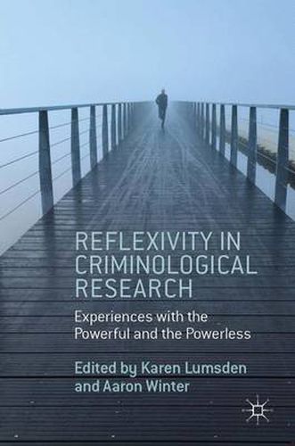 Cover image for Reflexivity in Criminological Research: Experiences with the Powerful and the Powerless