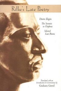 Cover image for Rilke's Late Poetry: Duino Elegies, the Sonnets to Orpheus & Selected Last Poems