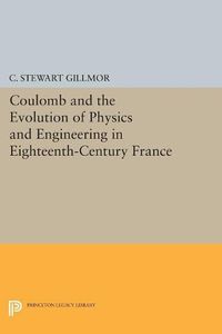 Cover image for Coulomb and the Evolution of Physics and Engineering in Eighteenth-Century France