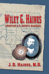 Cover image for Wiley G. Haines: Frontier U.S. Deputy Marshal