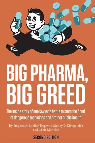 Cover image for Big Pharma, Big Greed (Second Edition): The Inside Story of One Lawyer's Battle to Stem the Flood of Dangerous Medicines and Protect Public Health