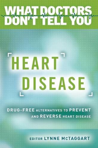 Cover image for Heart Disease: Drug-Free Alternatives to Prevent and Reverse Heart Disease (What Doctors Don't tell You)