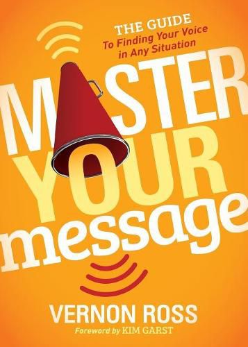 Cover image for Master Your Message: The Guide to Finding Your Voice in any Situation