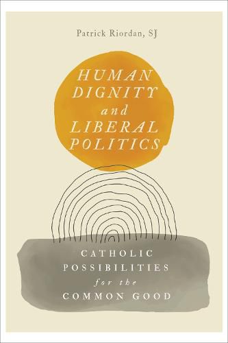 Cover image for Human Dignity and Liberal Politics