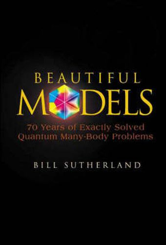 Cover image for Beautiful Models: 70 Years Of Exactly Solved Quantum Many-body Problems