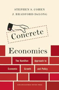 Cover image for Concrete Economics: The Hamilton Approach to Economic Growth and Policy