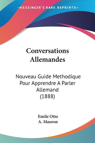 Cover image for Conversations Allemandes: Nouveau Guide Methodique Pour Apprendre a Parler Allemand (1888)
