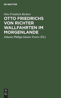 Cover image for Otto Friedrichs Von Richter Wallfahrten Im Morgenlande: Aus Seinen Tagebuchern Und Briefen