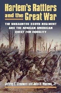 Cover image for Harlem's Rattlers and the Great War: The Undaunted 369th Regiment and the African American Quest for Equality