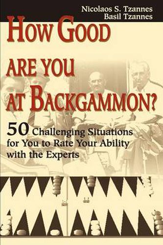 Cover image for How Good Are You at Backgammon?: 50 Challenging Situations for You to Rate Your Ability with the Experts