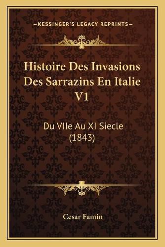 Cover image for Histoire Des Invasions Des Sarrazins En Italie V1: Du Viie Au XI Siecle (1843)