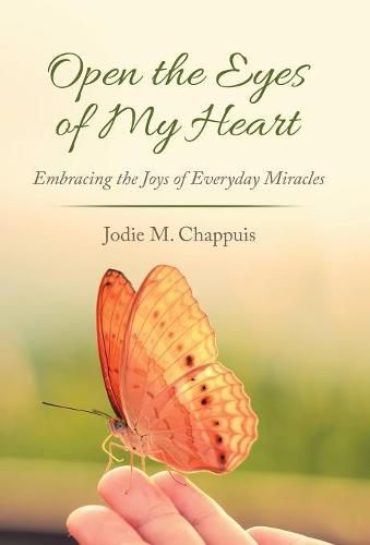 Cover image for Open the Eyes of My Heart: Embracing the Joys of Everyday Miracles