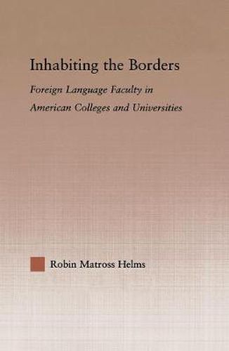 Cover image for Inhabiting the Borders: Foreign Language Faculty in American Colleges and Universities