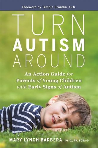 Cover image for Turn Autism Around: An Action Guide for Parents of Young Children with Early Signs of Autism