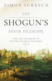 Cover image for The Shogun's Silver Telescope: God, Art, and Money in the English Quest for Japan, 1600-1625