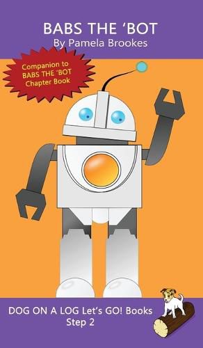 Babs The 'Bot: Sound-Out Phonics Books Help Developing Readers, including Students with Dyslexia, Learn to Read (Step 2 in a Systematic Series of Decodable Books)