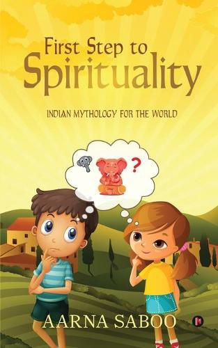 Cover image for First Step to Spirituality: Indian Mythology For The World