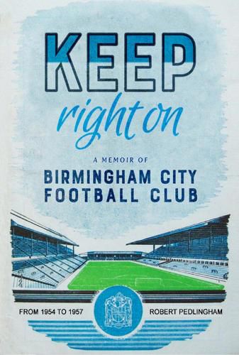 Cover image for Keep Right On: A Memoir of Birmingham City Football Club