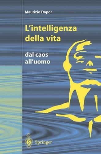 Cover image for L'intelligenza della vita: Dal caos all'uomo