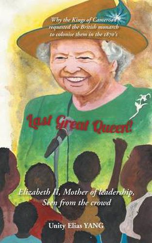 Cover image for Last Great Queen?: Elizabeth II, Mother of Leadership, Seen from the Crowd