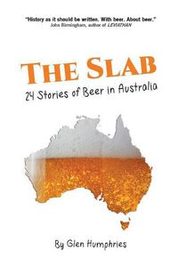 Cover image for The Slab: 24 Stories of Beer in Australia