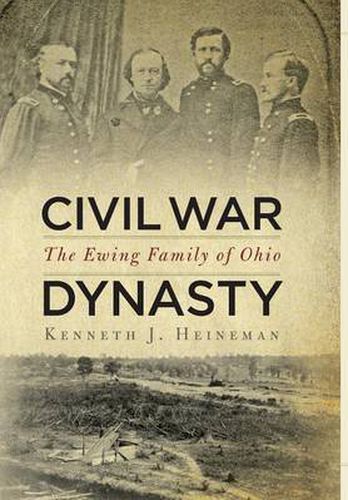 Cover image for Civil War Dynasty: The Ewing Family of Ohio