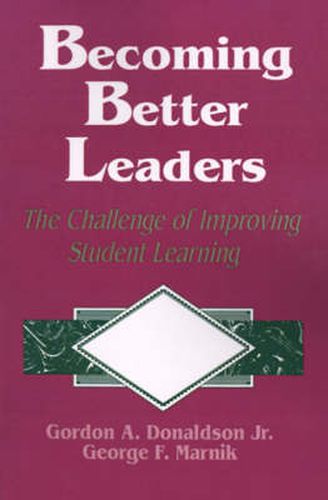 Becoming Better Leaders: The Challenge of Improving Student Learning