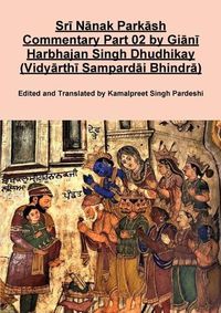 Cover image for Srī Nānak Parkāsh Commentary Part 02 by Giānī Harbhajan Singh Dhudhikay (Vidyārthī Sampardāi Bhindrā)