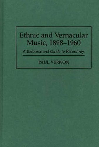 Cover image for Ethnic and Vernacular Music, 1898-1960: A Resource and Guide to Recordings