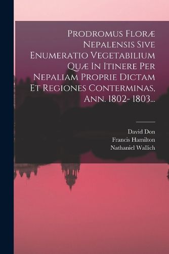 Cover image for Prodromus Florae Nepalensis Sive Enumeratio Vegetabilium Quae In Itinere Per Nepaliam Proprie Dictam Et Regiones Conterminas, Ann. 1802- 1803...