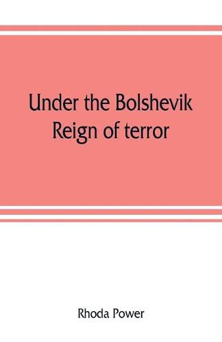 Cover image for Under the Bolshevik reign of terror