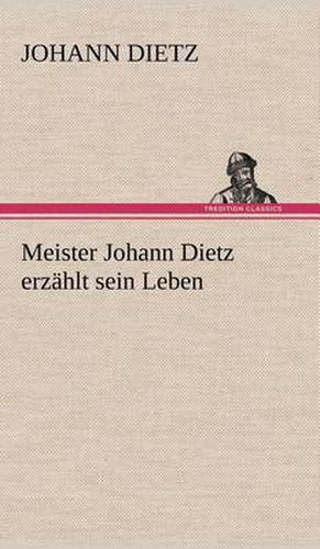 Cover image for Meister Johann Dietz Erzahlt Sein Leben