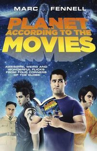 Cover image for The Planet According to the Movies: Awesome, Weird and Wonderful Flicks from Four Corners of the Globe